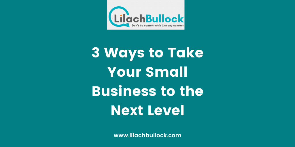 3 Ways to Take Your Small Business to the Next Level