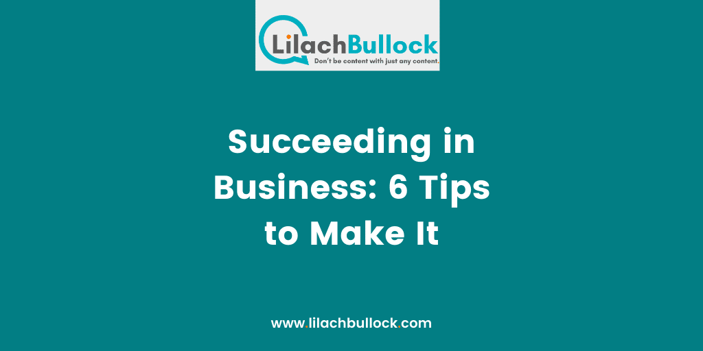 Succeeding in Business 6 Tips to Make It