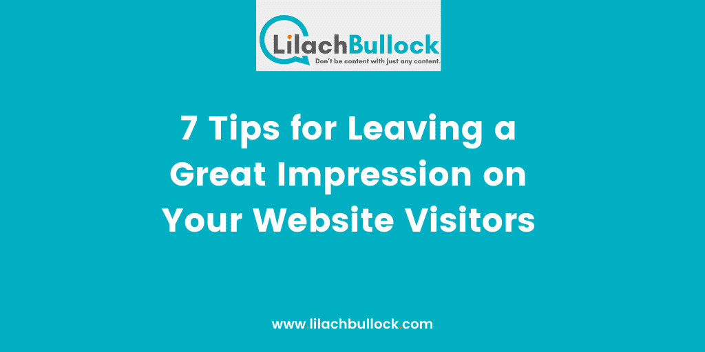 7 Tips for Leaving a Great Impression on Your Website Visitors-min
