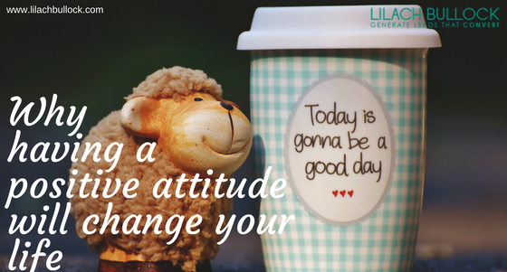Why having a positive attitude will change your life