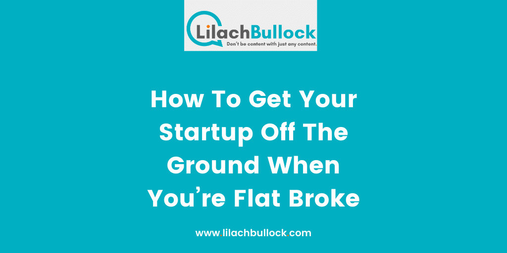 How To Get Your Startup Off The Ground When You%u2019re Flat Broke