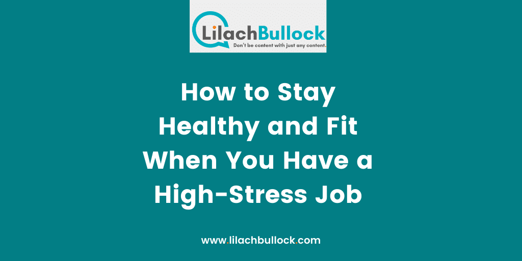 How to Stay Healthy and Fit When You Have a High-Stress Job