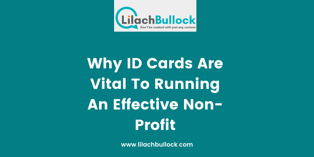 Why ID Cards Are Vital To Running An Effective Non-Profit