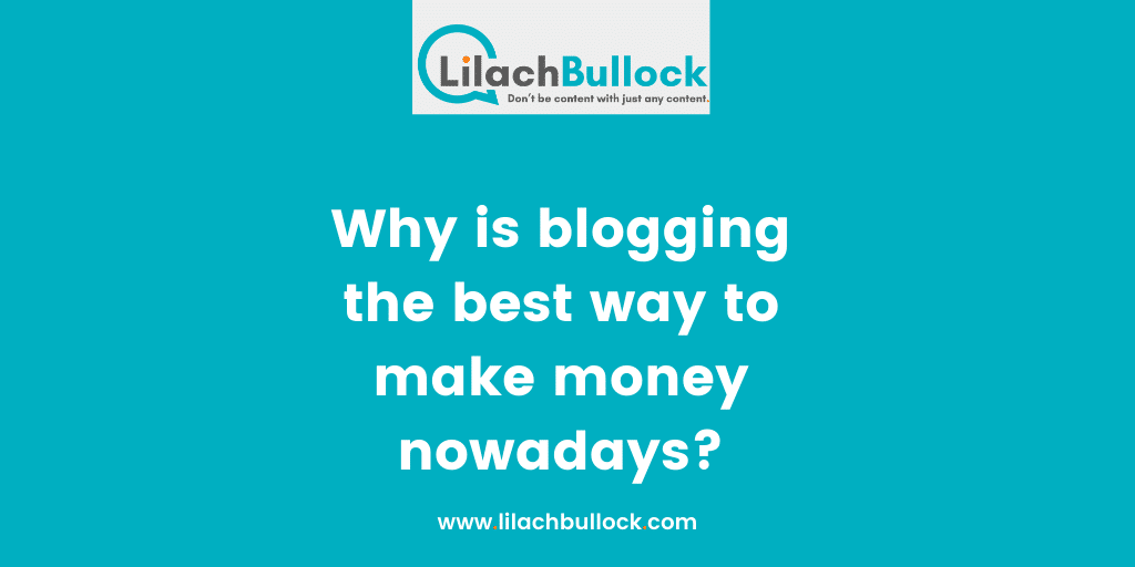 Why is blogging the best way to make money nowadays