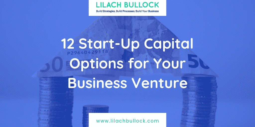 12 Start-Up Capital Options for Your Business Venture