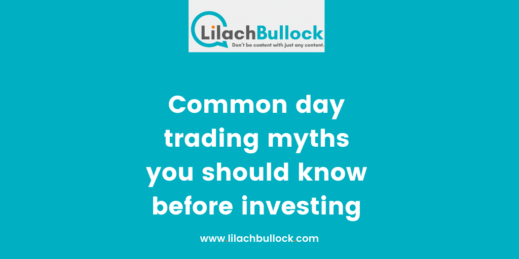 Common day trading myths you should know before investing