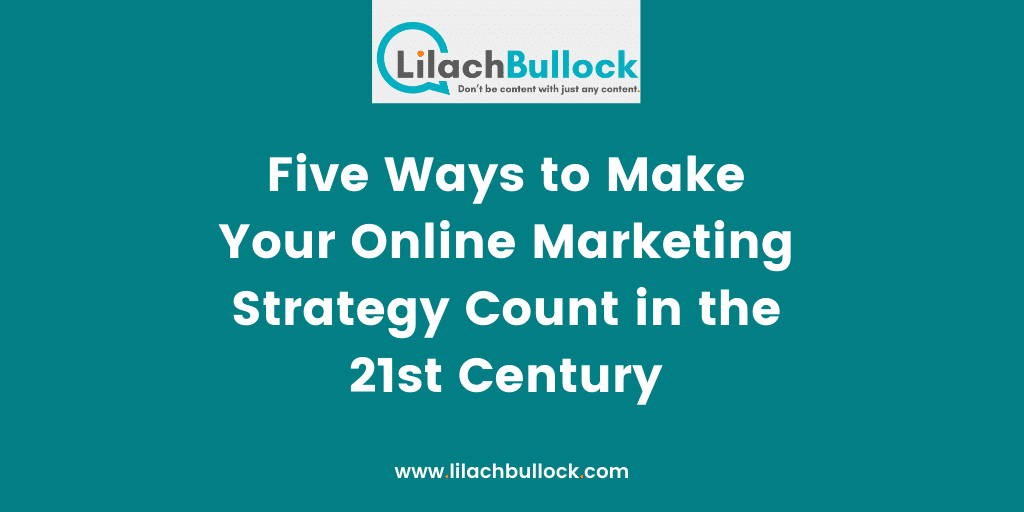 Five Ways to Make Your Online Marketing Strategy Count in the 21st Century