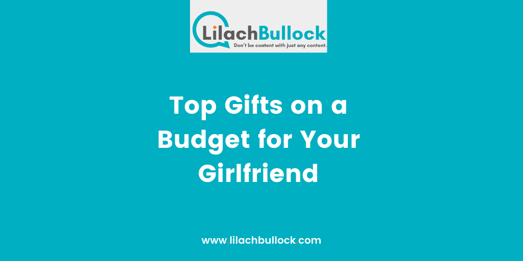 Top Gifts on a Budget for Your Girlfriend