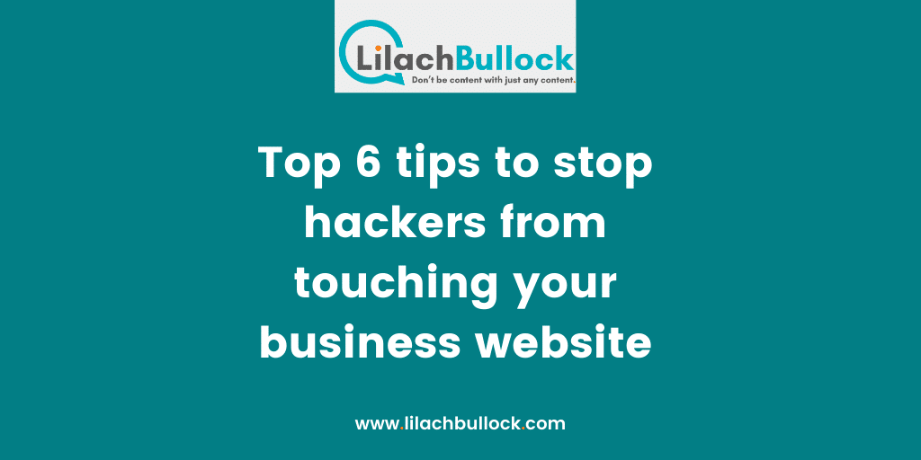 Top 6 tips to stop hackers from touching your business website