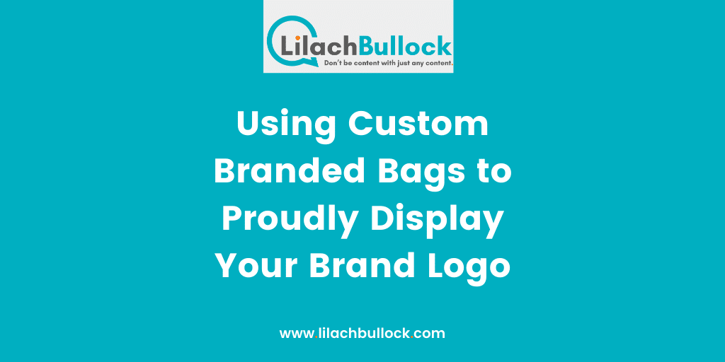 Using Custom Branded Bags to Proudly Display Your Brand Logo