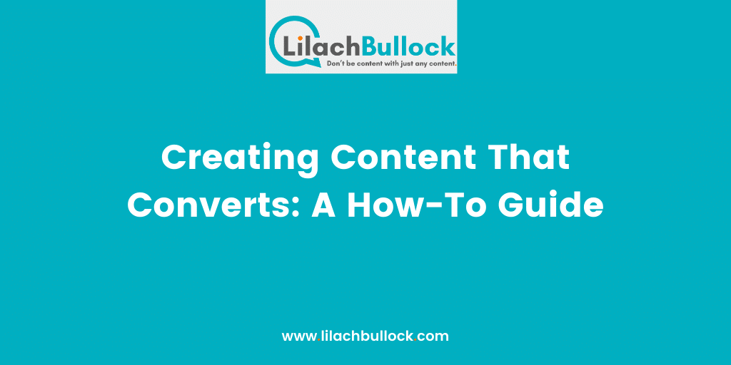 Creating Content That Converts: A How-To Guide