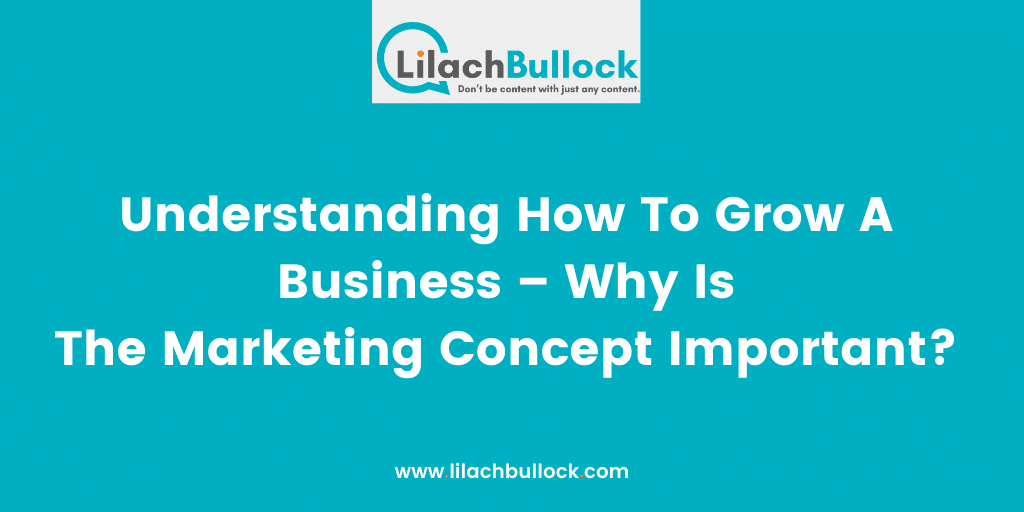 Understanding How To Grow A Business – Why Is The Marketing Concept Important_