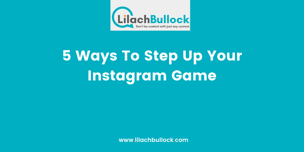 5 Ways To Step Up Your Instagram Game