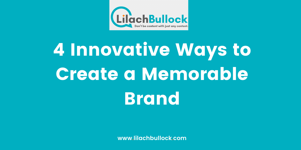 4 Innovative Ways to Create a Memorable Brand
