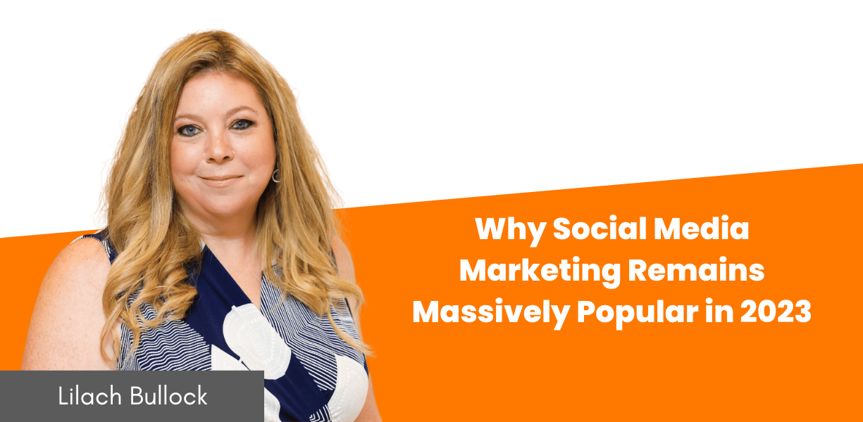 Why Social Media Marketing Remains Massively Popular in 2023