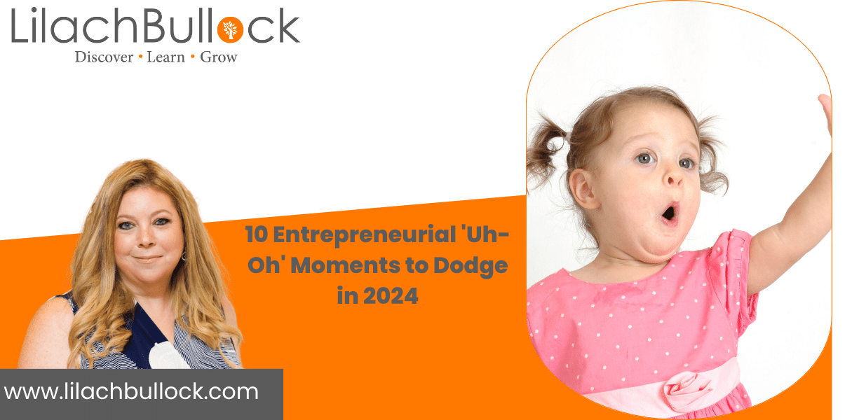 10 Entrepreneurial ‘Uh-Oh’ Moments to Dodge in 2024