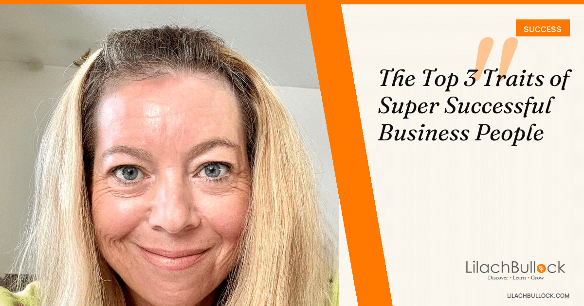The Top 3 Traits of Super Successful Business People in 2026