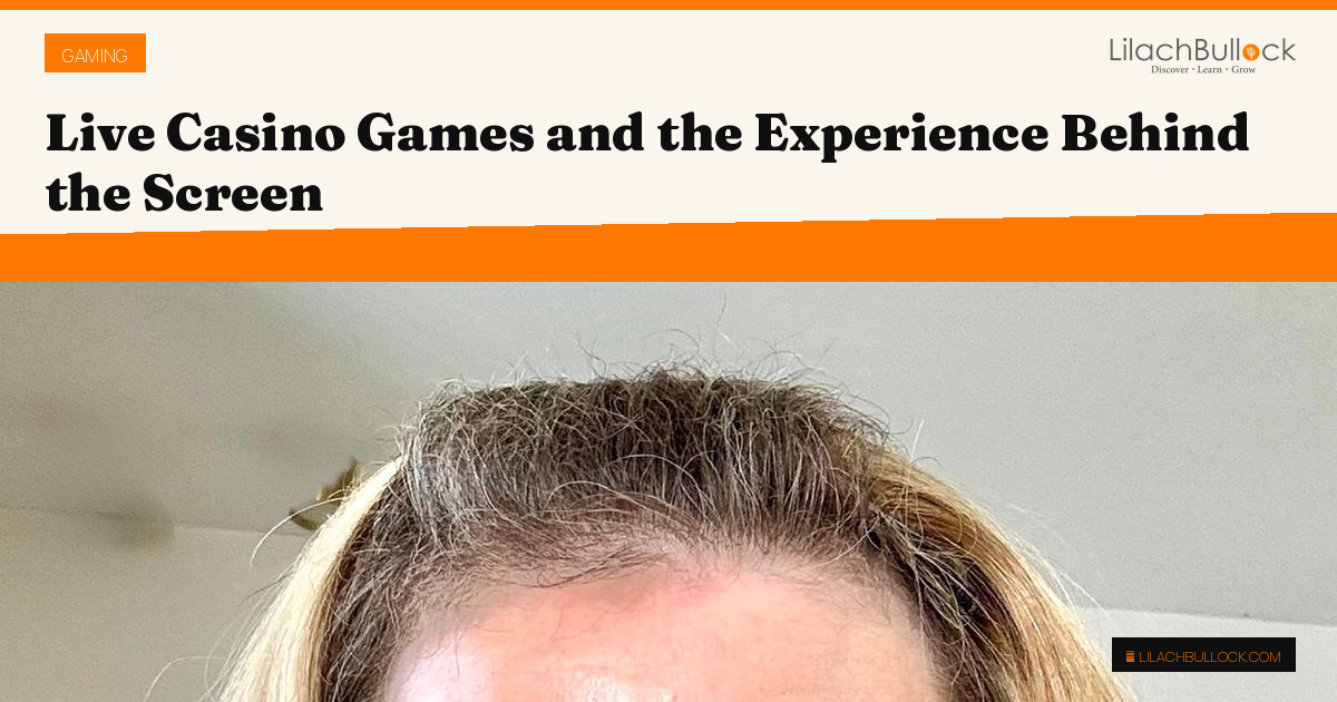 Live Casino Games and the Experience Behind the Screen