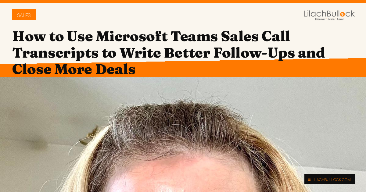 How to Use Microsoft Teams Sales Call Transcripts to Write Better Follow-Ups and Close More Deals